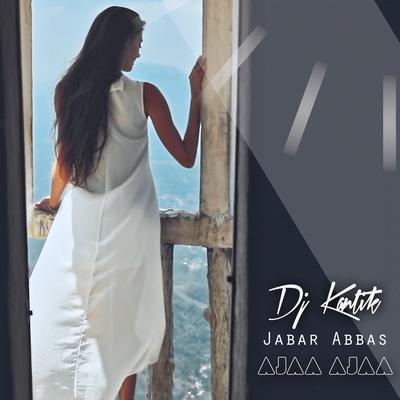 Ajaa Ajaa By Jabar Abbas, DJ Kantik's cover
