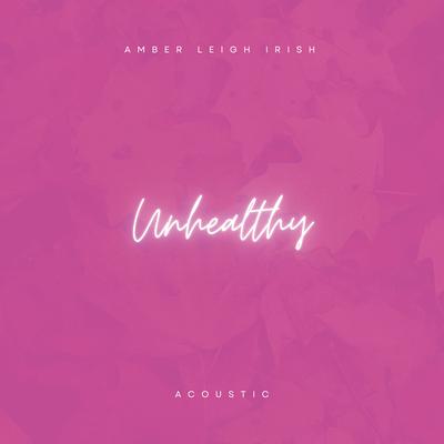 UNHEALTHY (Acoustic) By Amber Leigh Irish's cover