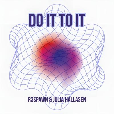 Do It To It By R3SPAWN, Julia Hallasen's cover