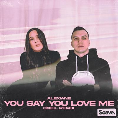 You Say You Love Me (ONEIL Remix) By ONEIL, Alexiane's cover