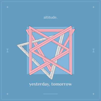 yesterday, tomorrow By Altitude.'s cover