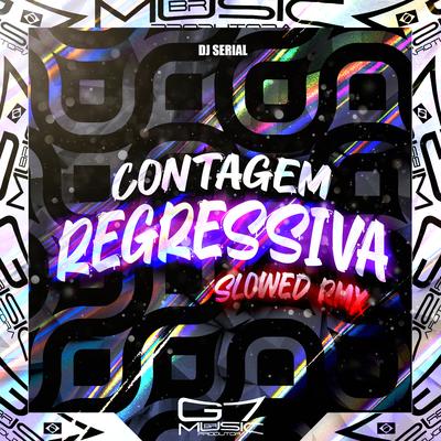 Contagem Regressiva (Slowed) (Remix) By DJ SERIAL, G7 MUSIC BR's cover