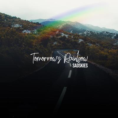 Tomorrow's Rainbow By Sadskies's cover