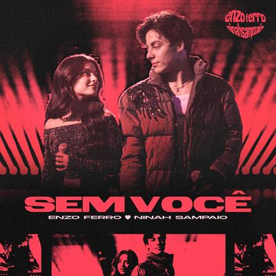 Sem Você By Enzo Ferro, Ninah Sampaio's cover
