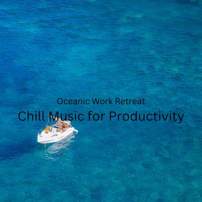 Oceanic Work Retreat: Chill Music for Productivity's cover