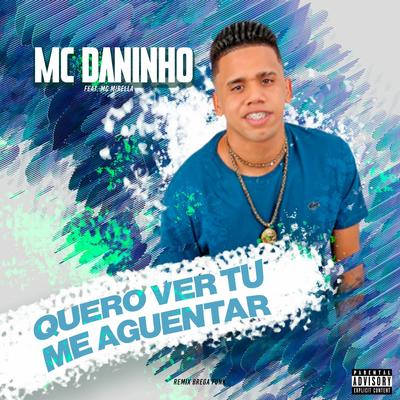 Quero Ver Tu Me Aguentar (feat. MC Mirella) By Mc Daninho Oficial, MC Mirella's cover