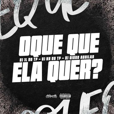 O Que Que Ela Quer By dj jl do tp, DJ KR DO TP, DJ DIOGO AGUILAR, Mc Gw, Mc Magrinho, MC Myres's cover