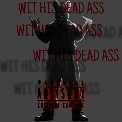 WIT HIS DEAD ASS's cover