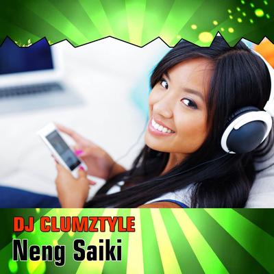 Neng Saiki By Dj Clumztyle's cover