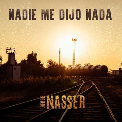 Nadie Me Dijo Nada By Jorge Nasser's cover