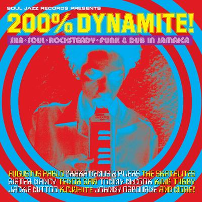 Soul Jazz Records Presents 200% DYNAMITE! Ska, Soul, Rocksteady, Funk & Dub in Jamaica's cover