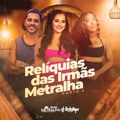 Relíquias das Irmãs Metralha Pt. 2 By Irmãs Metralha, DJ LK DE ITAPE's cover