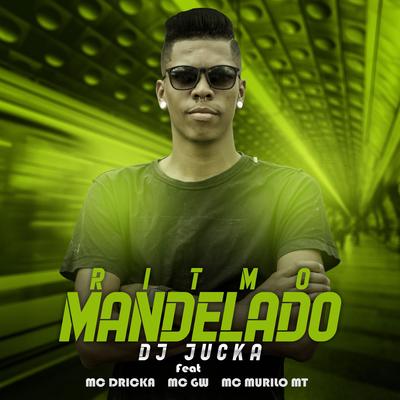 Ritmo Mandelado By DJ Jucka, Mc Dricka, Mc Gw, MC Murilo MT's cover