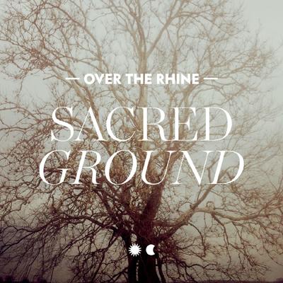 Sacred Ground By Over the Rhine's cover