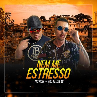 NEM ME ESTRESSO By TioRob, MC El da W's cover