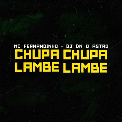 Chupa Chupa Lambe Lambe Engole Isso Tudinho By DJ Dn o Astro, Mc Fernandinho's cover
