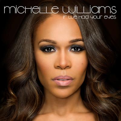 If We Had Your Eyes By Michelle Williams's cover