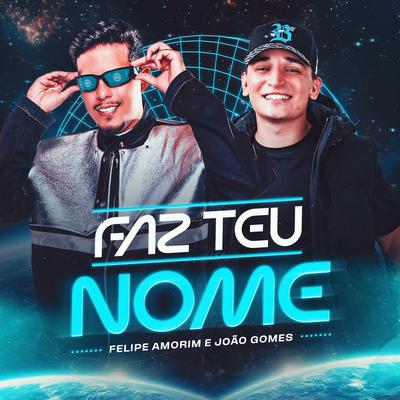 Faz Teu Nome By Felipe Amorim, João Gomes's cover