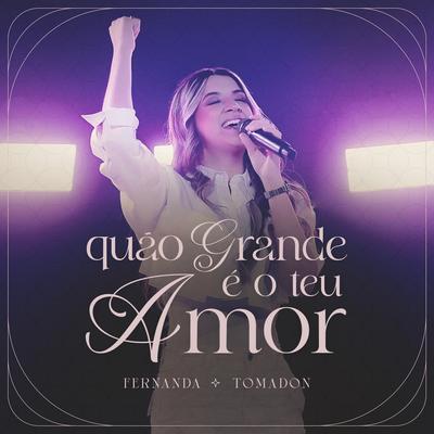 Quão Grande É o Teu Amor By Fernanda Tomadon's cover