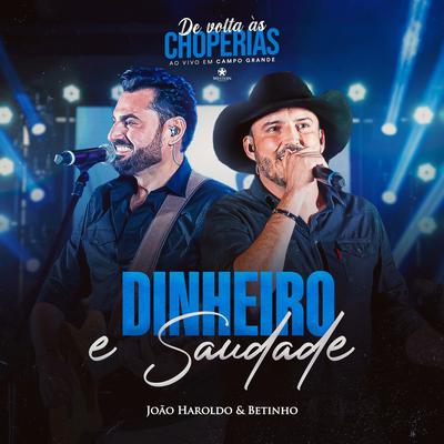 Dinheiro e Saudade (De Volta as Choperias, Ao Vivo em Campo Grande) By João Haroldo & Betinho's cover