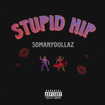 Stupid Hip By SoManyDollaz's cover