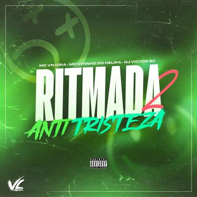 Ritmada Anti Tristeza 2 By DJ Victor SC, MC VITINHO DO HELIPA, MC VN Cria's cover