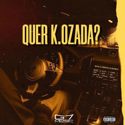 Quer K.Ozada ? (feat. MC BM OFICIAL) (feat. MC BM OFICIAL) By Mc Gw, DJ JEEAN 011, DJ LEILTON 011, MC BM OFICIAL's cover