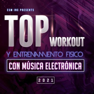 Top Workout & Entrenamiento Fisico con Música Electronica 2021's cover