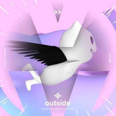 outside - sped up + reverb By sped up + reverb tazzy, sped up songs, Tazzy's cover