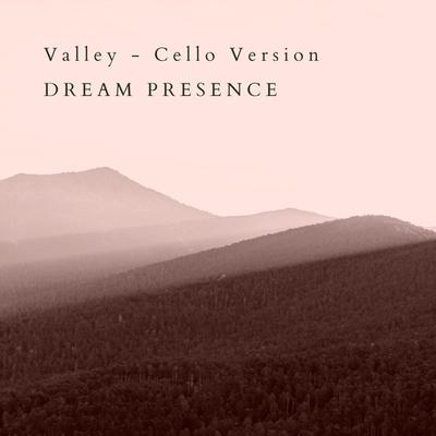 Valley (Cello Version) By Dream Presence's cover