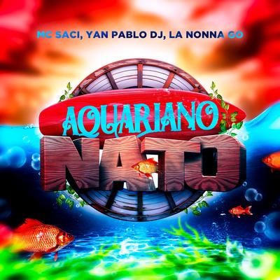 Aquariano Nato (Eletrofunk) By MC Saci, La Nonna Go, Yan Pablo DJ's cover