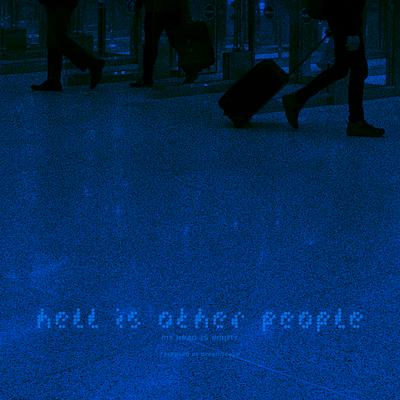 hell is other people By my head is empty's cover