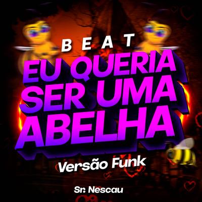 BEAT EU QUERIA SER UMA ABELHA (Funk) By Sr. Nescau's cover