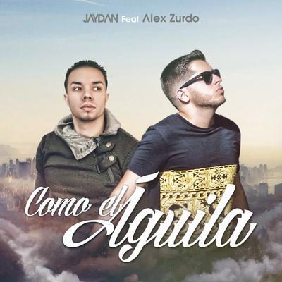 Como el Águila (feat. Alex Zurdo) By Jaydan, Alex Zurdo's cover