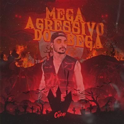 Mega Agressivo Do Bega By DJ CARAI's cover