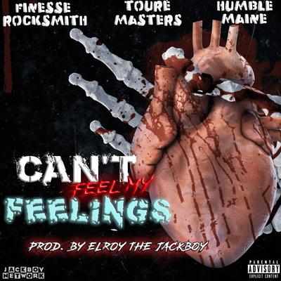 Can't Feel My Feelings By Finesse Rocksmith, Humble Maine, Toure Masters's cover