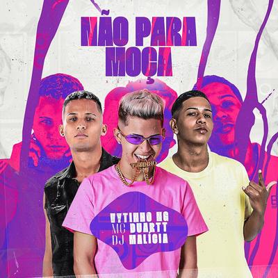 Não para Moça By Vytinho NG, Mc Duartt, DJ Malicia's cover