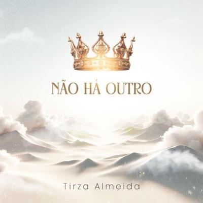 Não Há Outro By Tirza Almeida's cover