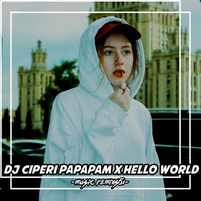 DJ Ciperi Papapam X Hello World's cover