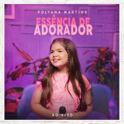 Essência de um Adorador (Ao Vivo) By Polyana Martins's cover