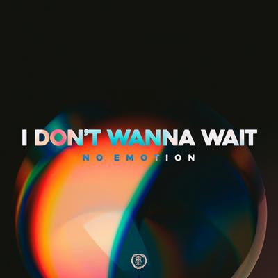 I Don't Wanna Wait (Techno Version) By No Emotion's cover