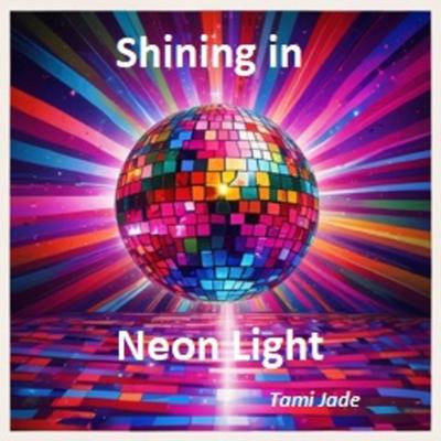 Shining in Neon Light By Tami Jade's cover