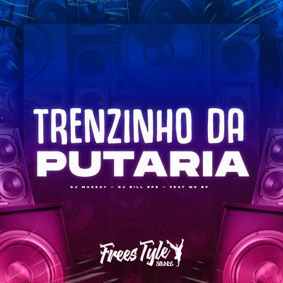 Trenzinho da Putaria By DJ MAZZAY, DJ BILL RPZ, FreesTyle Sounds, MC BF's cover