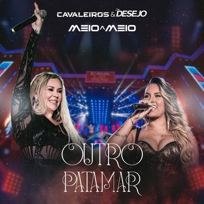 Outro Patamar By Cavaleiros do Forró, Seu Desejo's cover