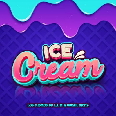 ICE CREAM By Los mismos De La M, Oscar Ortiz's cover