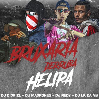 BRUXARIA DERRUBA HELIPA (DJ MAGRONES, DJ LK DA VB & DJ D DA ZL Remix)'s cover