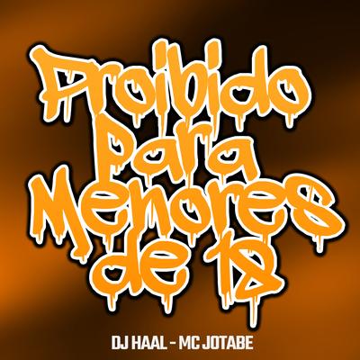 Proibido para Menores de 18 By Dj Haal, mc Jotabe's cover