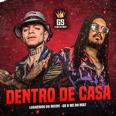 Dentro de Casa (BregaFunk) By GS O Rei do Beat, Luanzinho do Recife's cover