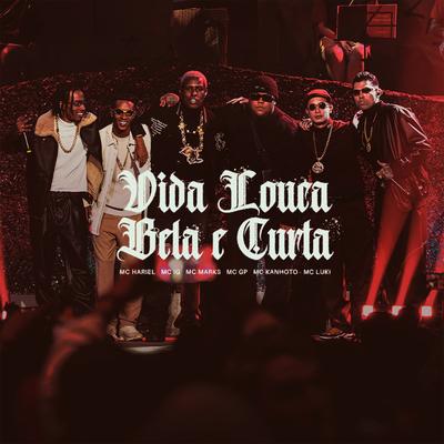 Vida Louca, Bela e Curta (Ao Vivo) By MC Hariel, Mc IG, MC Marks, MC GP, Mc Kanhoto, Mc Luki's cover