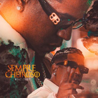 Sempre Cheiroso By D-Hit, Kiaz's cover